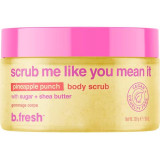 b.fresh Scrub Me Like You Mean It Pineapple Punch Body Scrub Ananassimaitseline kehakoorija, 200g